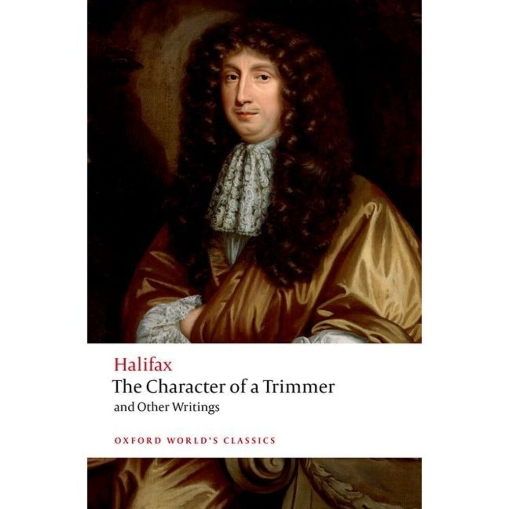 The Character of a Trimmer and Other Writings -- Halifax